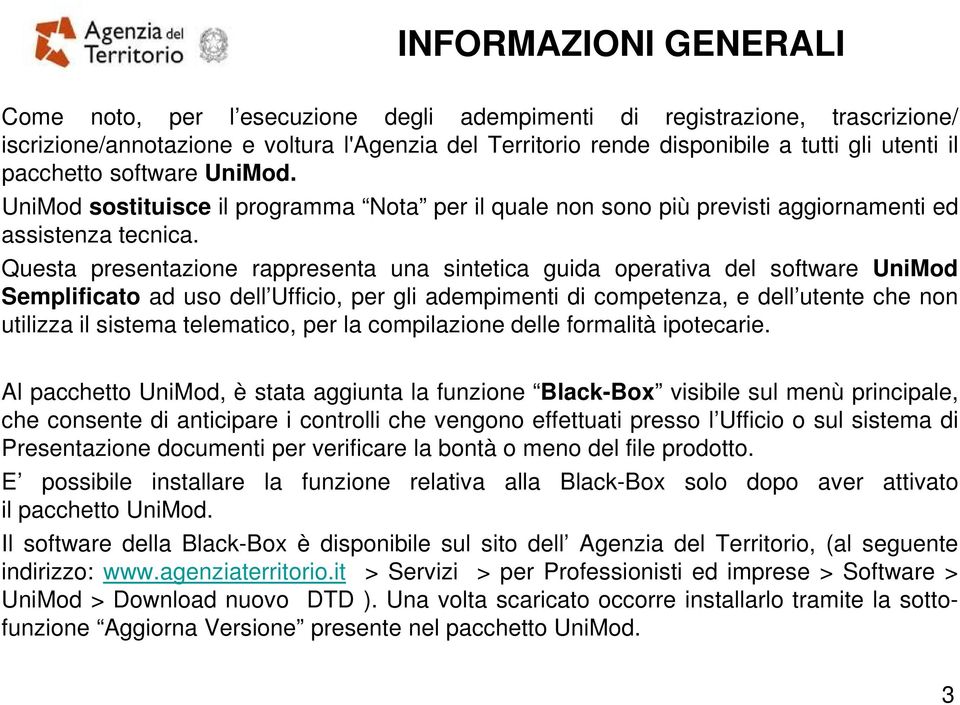 Questa presentazione rappresenta una sintetica guida operativa del software UniMod Semplificato ad uso dell Ufficio, per gli adempimenti di competenza, e dell utente che non utilizza il sistema