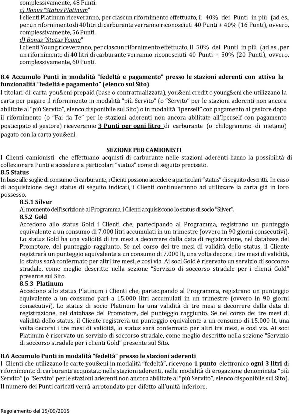 d) Bonus Status Young I clienti Young riceveranno, per ciascun rifornimento effettuato, il 50% dei Punti in più (ad es.