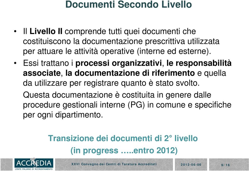 Essi trattano i processi organizzativi, le responsabilità associate, la documentazione di riferimento e quella da utilizzare per