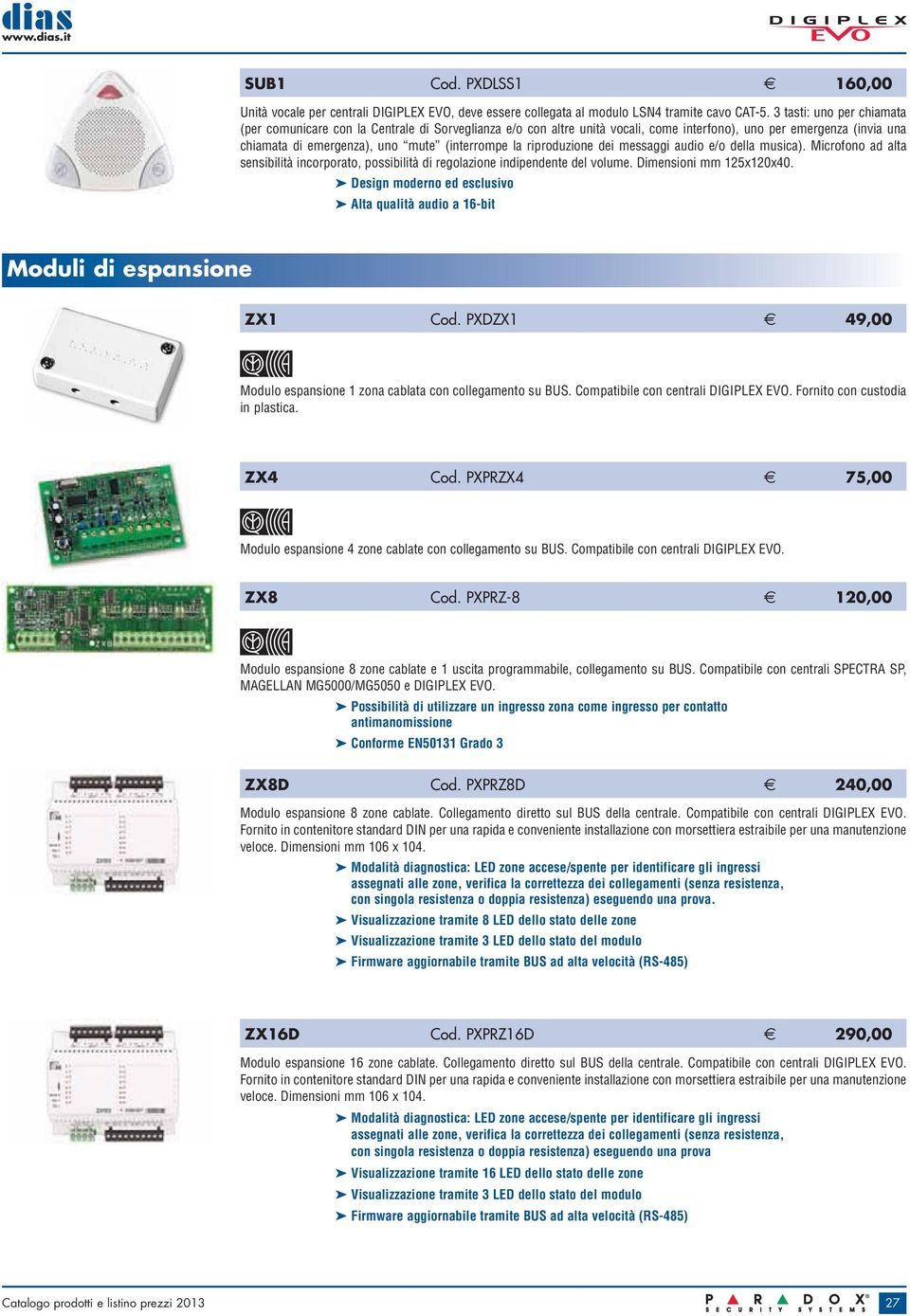 riproduzione dei messaggi audio e/o della musica). Microfono ad alta sensibilità incorporato, possibilità di regolazione indipendente del volume. Dimensioni mm 125x120x40.