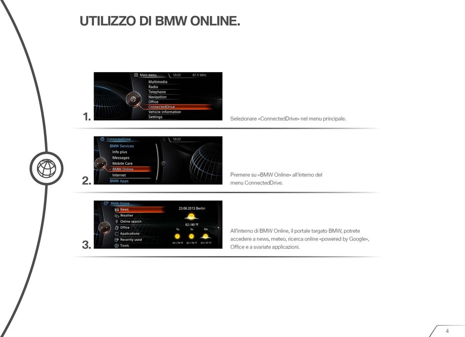Premere su «BMW Online» all interno del menu ConnectedDrive. 3.