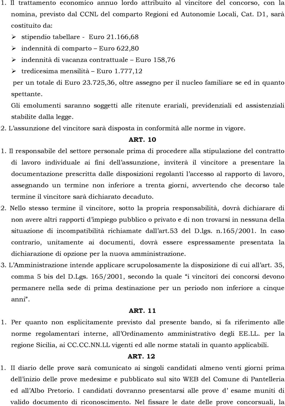 777,12 per un totale di Euro 23.725,36, oltre assegno per il nucleo familiare se ed in quanto spettante.