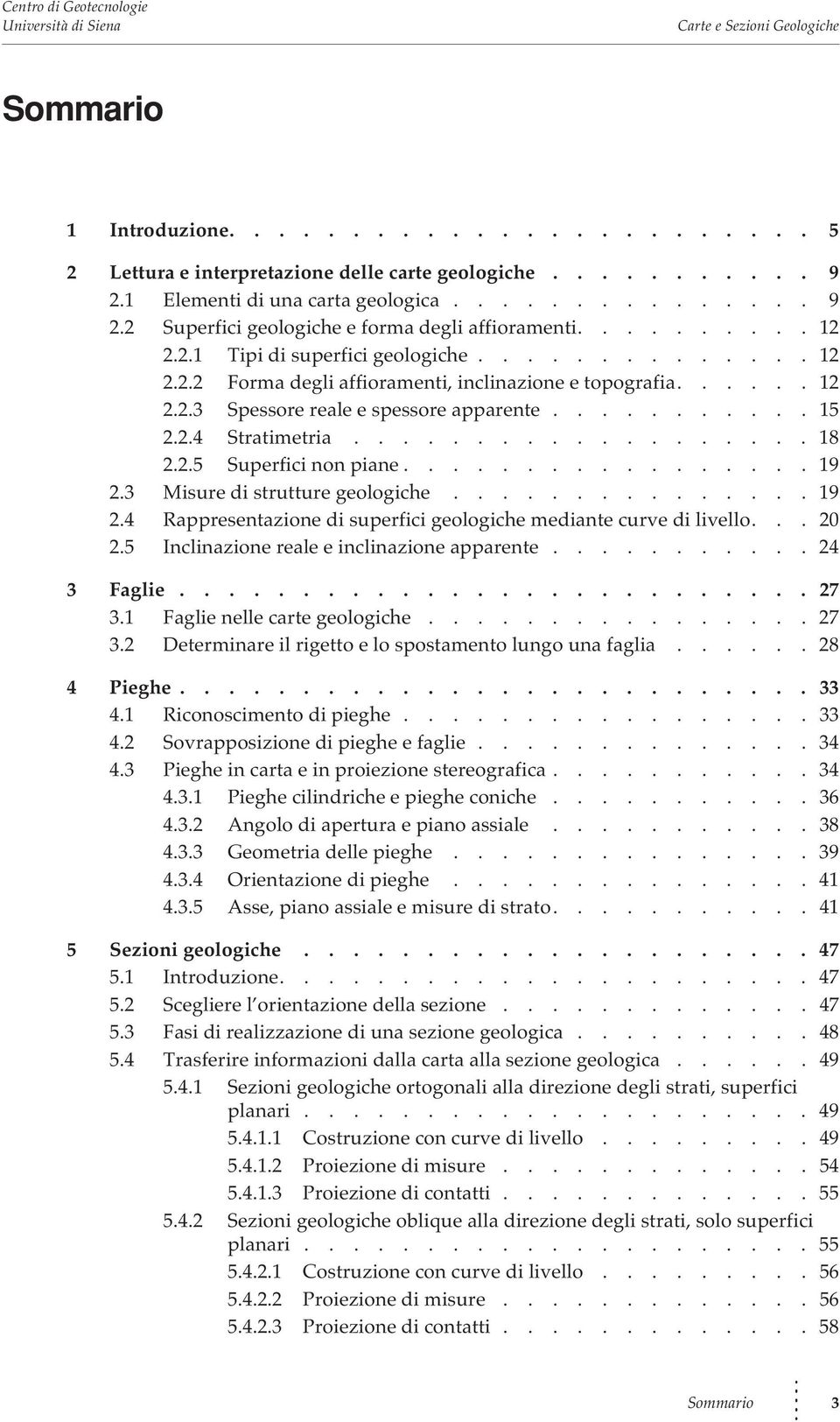 .................. 18 2.2.5 Superfici non piane................. 19 2.3 Misure di strutture geologiche............... 19 2.4 Rappresentazione di superfici geologiche mediante curve di livello... 20 2.