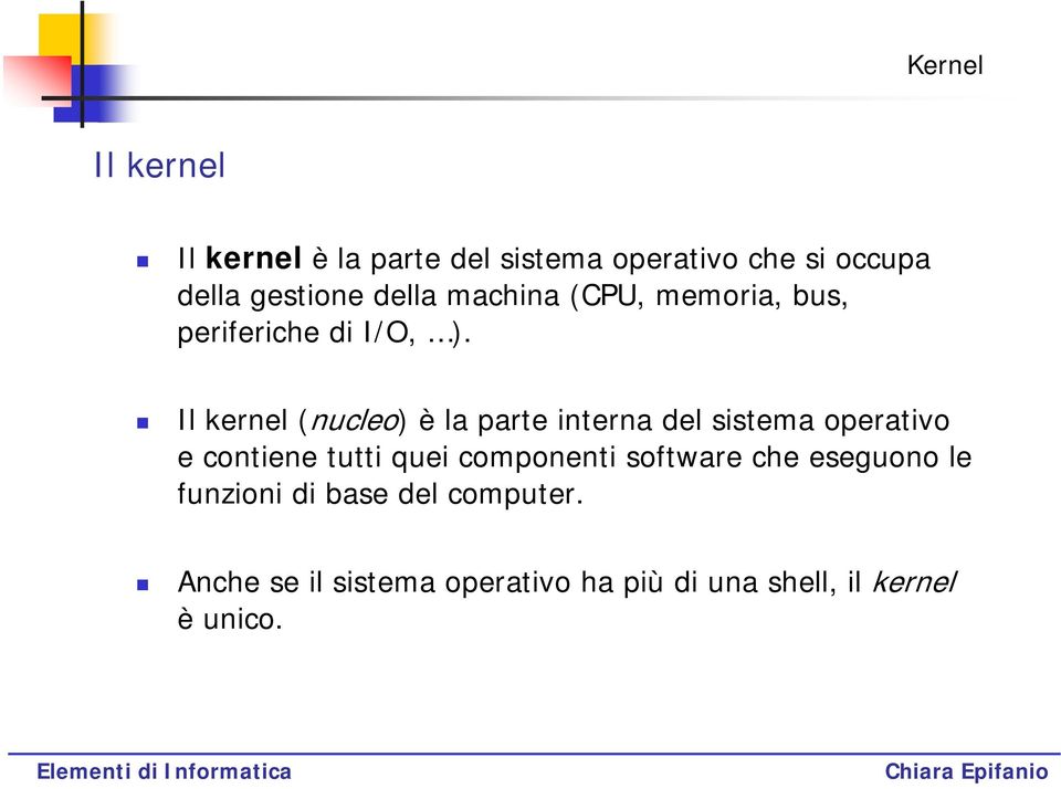 Il kernel (nucleo) è la parte interna del sistema operativo e contiene tutti quei