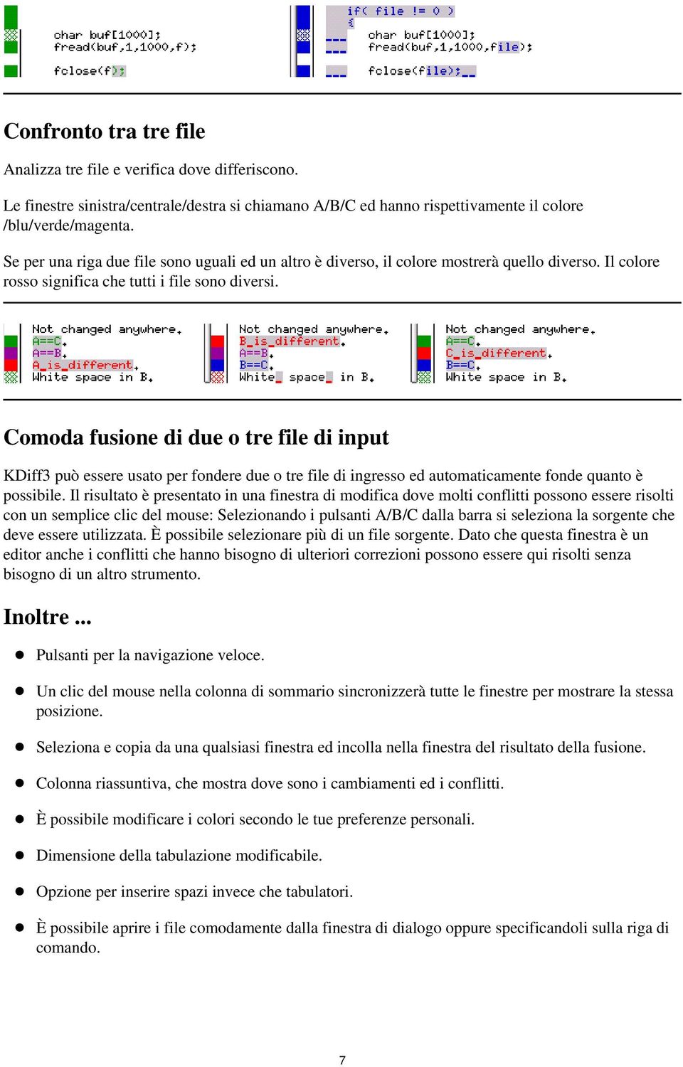 Comoda fusione di due o tre file di input KDiff3 può essere usato per fondere due o tre file di ingresso ed automaticamente fonde quanto è possibile.