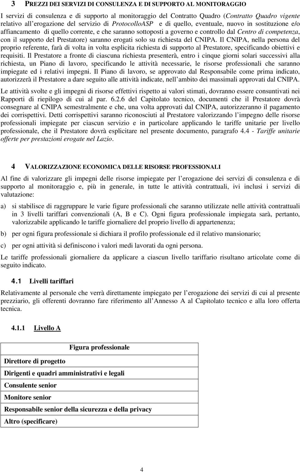 del Prestatore) saranno erogati solo su richiesta del CNIPA.