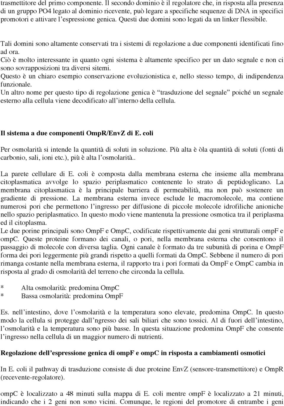 genica. Questi due domini sono legati da un linker flessibile. Tali domini sono altamente conservati tra i sistemi di regolazione a due componenti identificati fino ad ora.