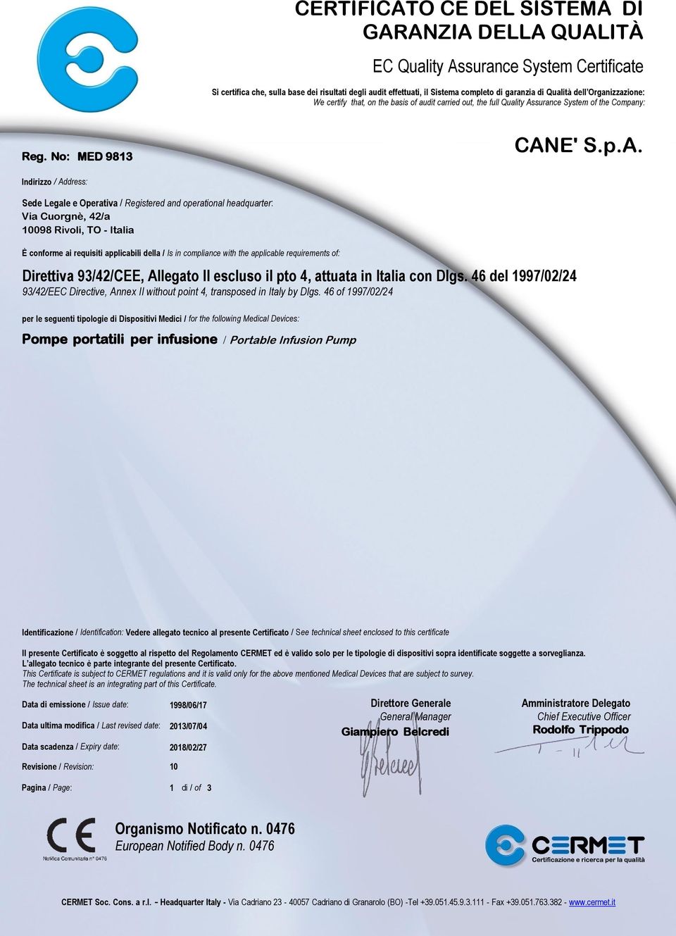 operational headquarter: Via Cuorgnè, 42/a 10098 Rivoli, TO - Italia È conforme ai requisiti applicabili della / Is in compliance with the applicable requirements of: Direttiva 93/42/CEE, Allegato II