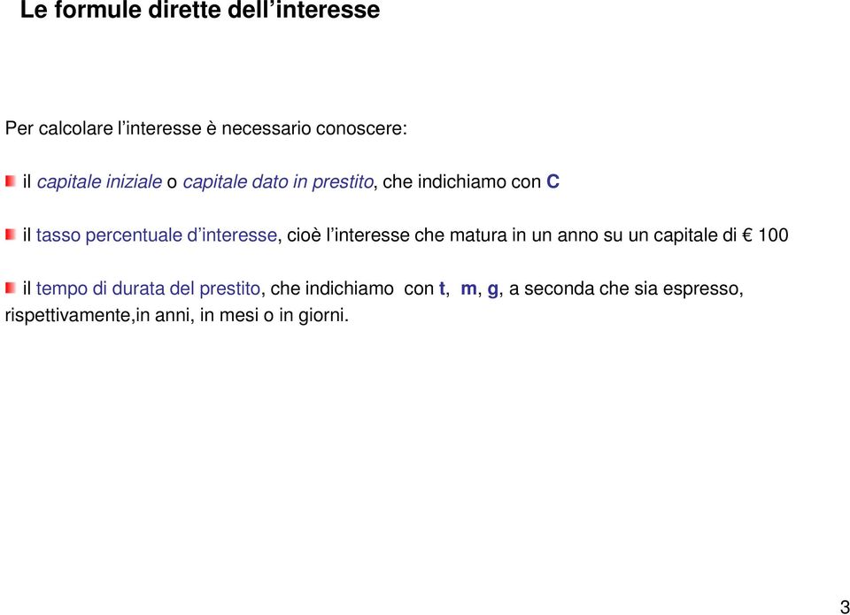 cioè l interesse che matura in un anno su un capitale di 100 il tempo di durata del prestito,