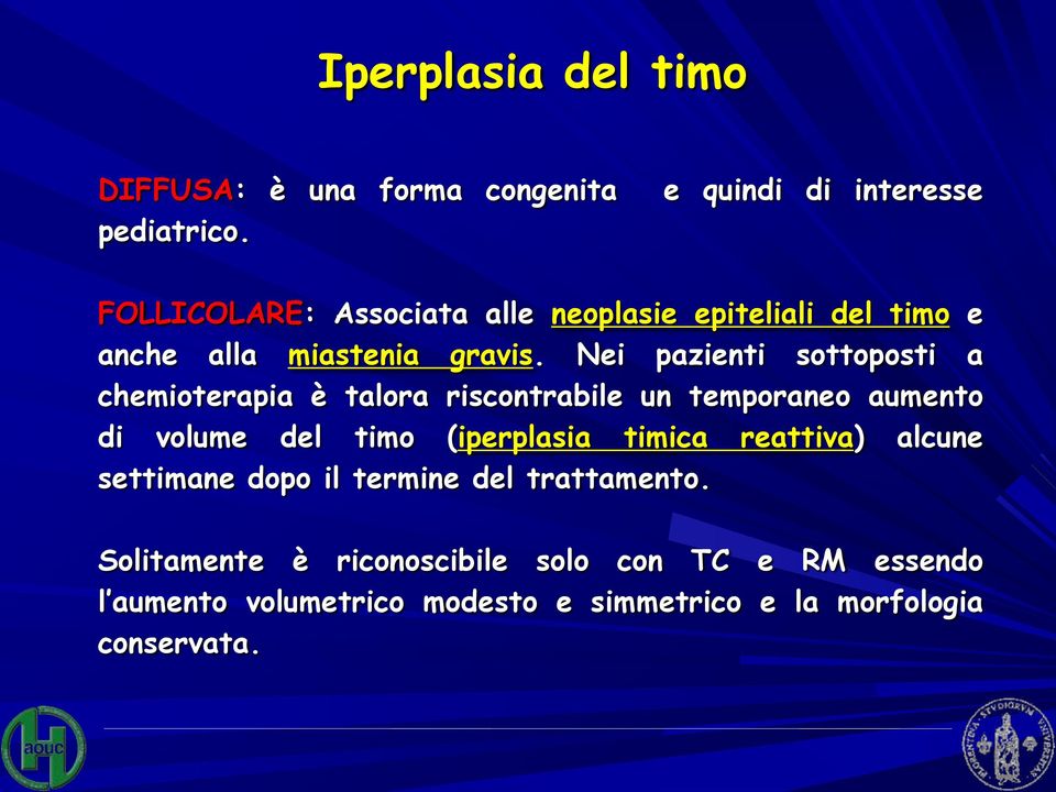 Nei pazienti sottoposti a chemioterapia è talora riscontrabile un temporaneo aumento di volume del timo (iperplasia