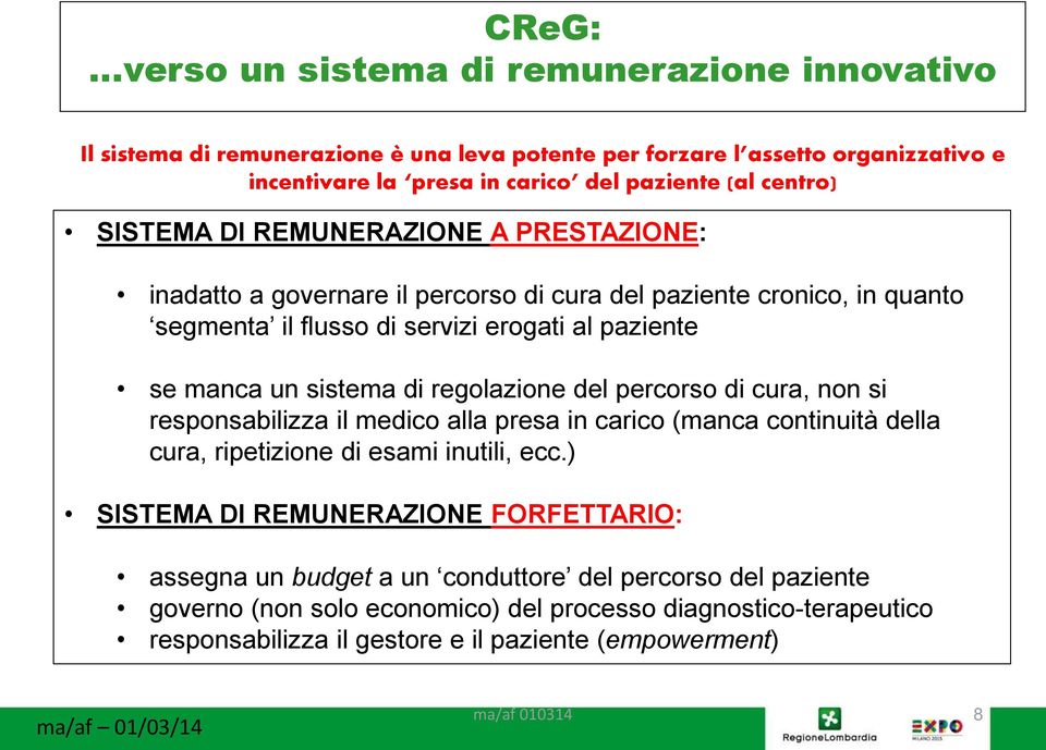 regolazione del percorso di cura, non si responsabilizza il medico alla presa in carico (manca continuità della cura, ripetizione di esami inutili, ecc.