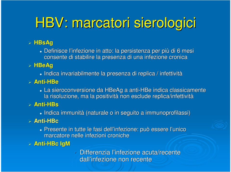 la positività non esclude replica/infettivit infettività Anti-HBs Indica immunità (naturale o in seguito a immunoprofilassi) Anti-HBc Presente in tutte le