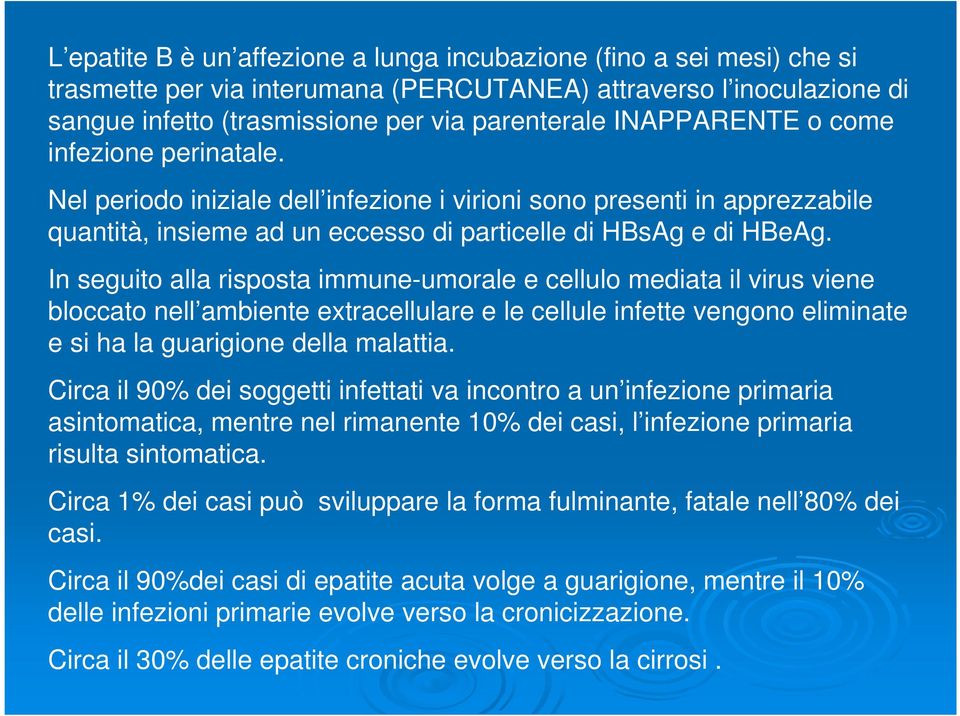 In seguito alla risposta immune-umorale e cellulo mediata il virus viene bloccato nell ambiente extracellulare e le cellule infette vengono eliminate e si ha la guarigione della malattia.