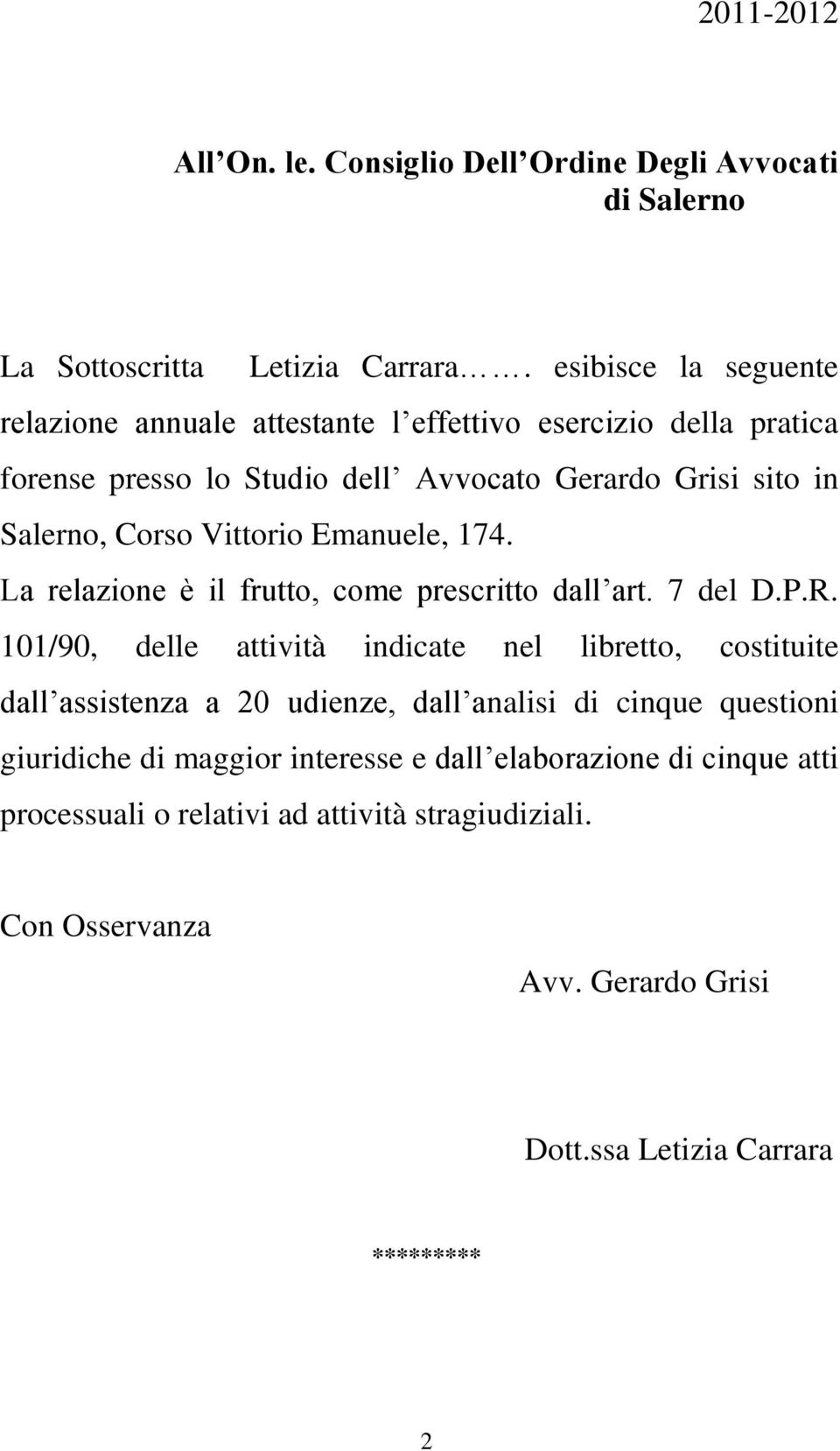 Vittorio Emanuele, 174. La relazione è il frutto, come prescritto dall art. 7 del D.P.R.