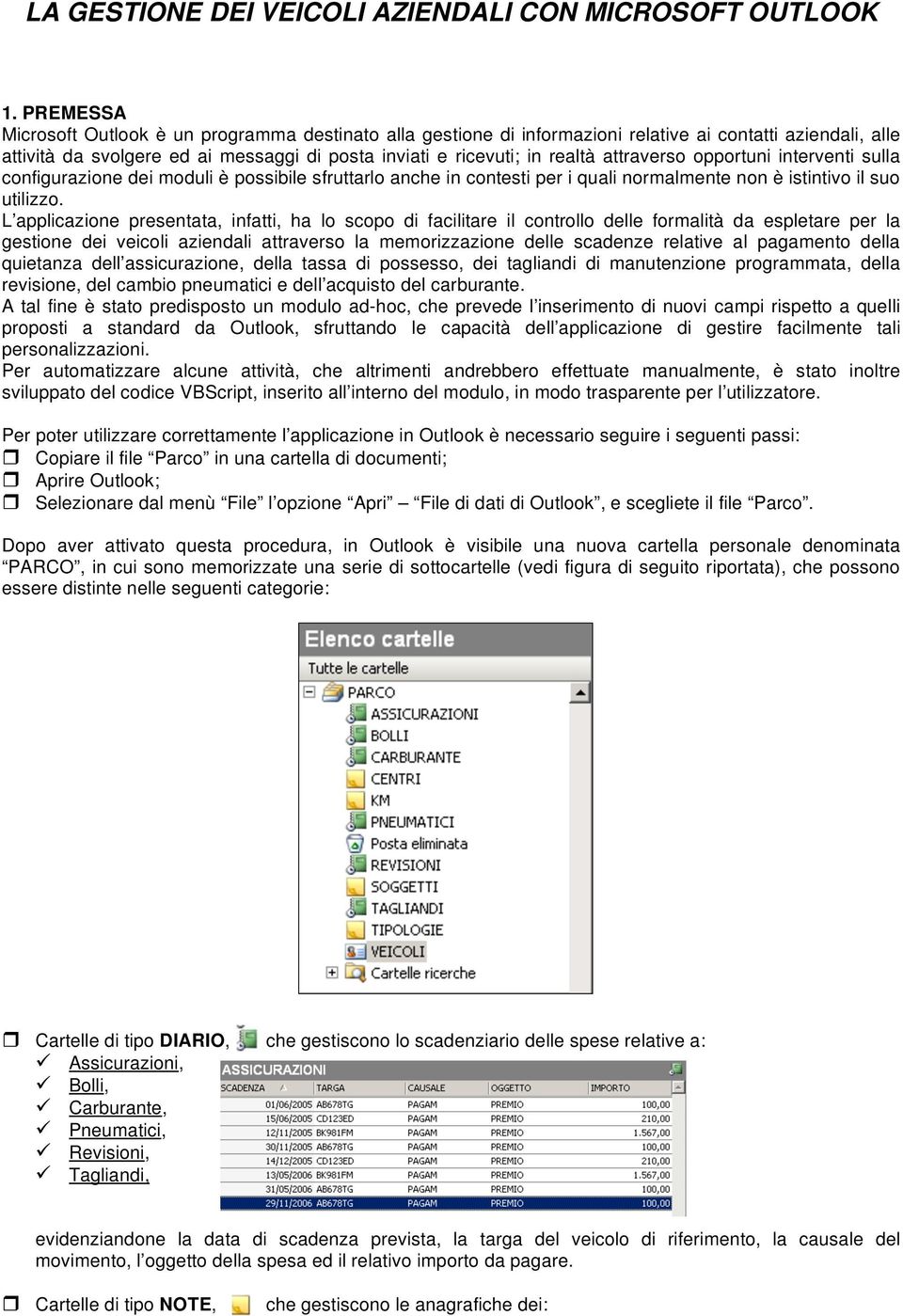 attraverso opportuni interventi sulla configurazione dei moduli è possibile sfruttarlo anche in contesti per i quali normalmente non è istintivo il suo utilizzo.