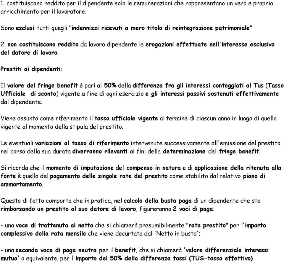 non costituiscono reddito da lavoro dipendente le erogazioni effettuate nell'interesse esclusivo del datore di lavoro.