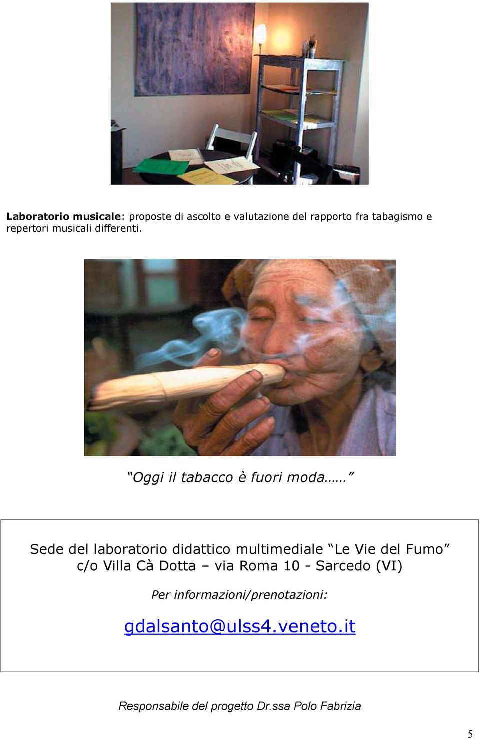 Oggi il tabacco è fuori moda Sede del laboratorio didattico multimediale Le Vie del Fumo