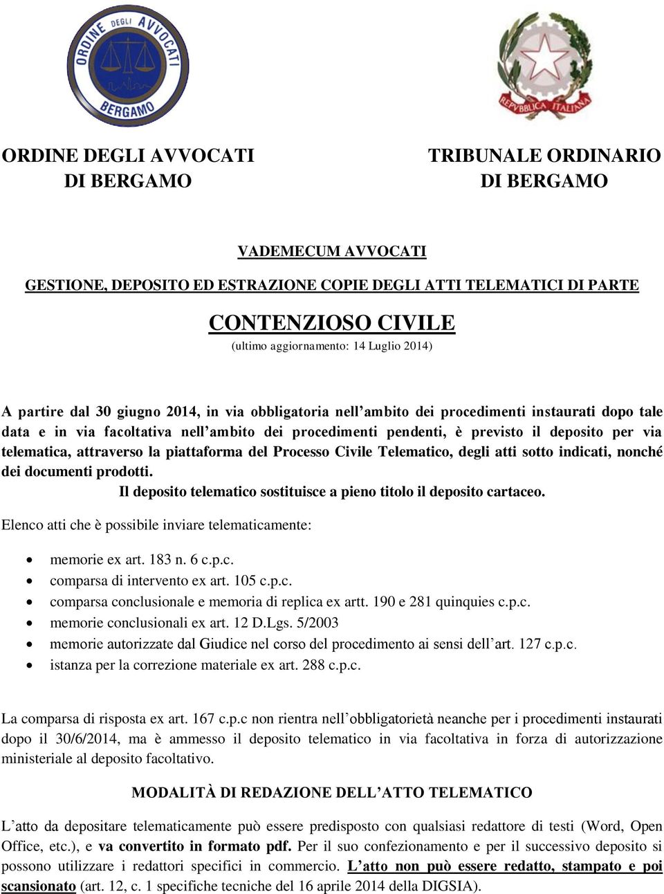 deposito per via telematica, attraverso la piattaforma del Processo Civile Telematico, degli atti sotto indicati, nonché dei documenti prodotti.