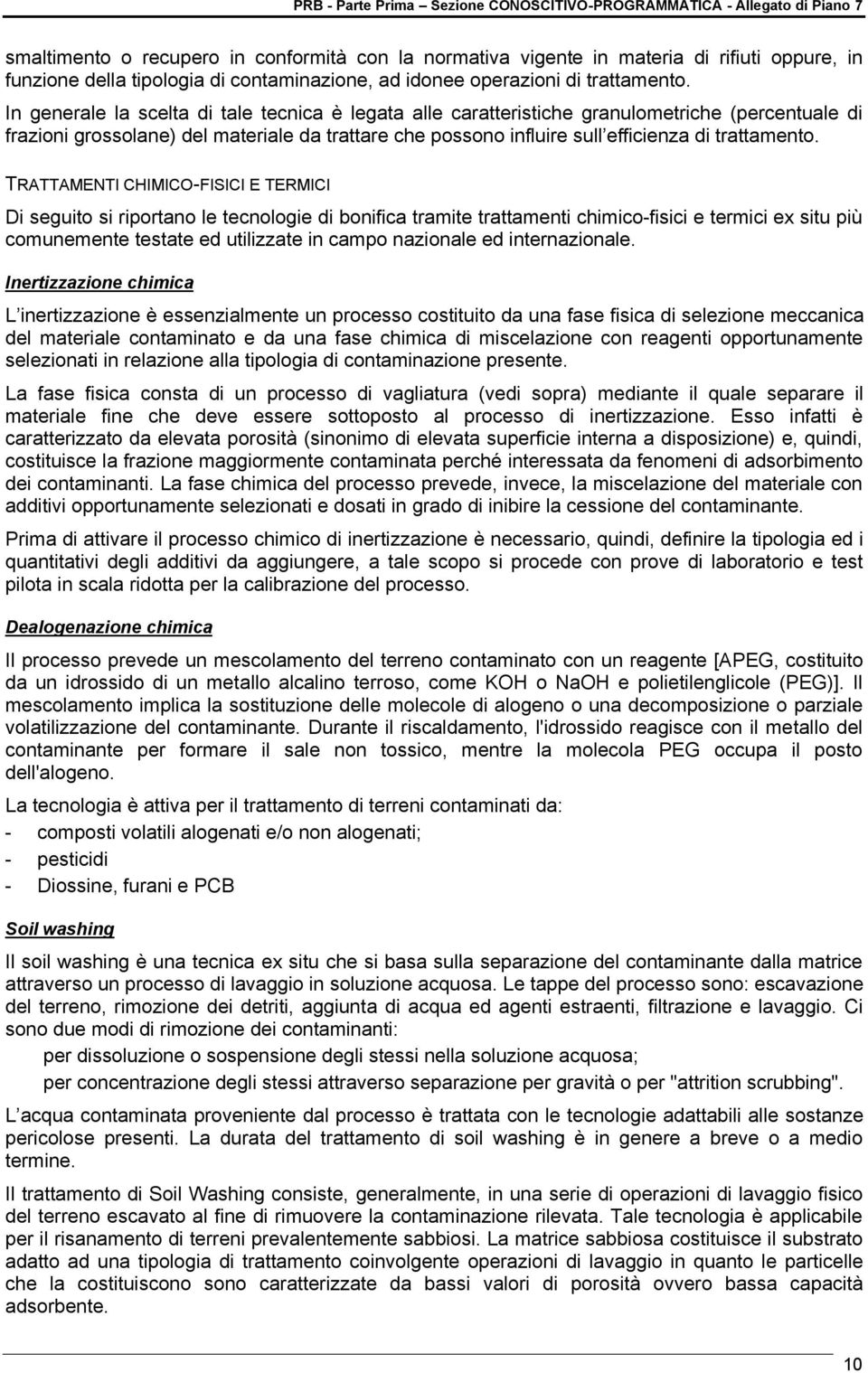 TRATTAMENTI CHIMICO-FISICI E TERMICI Di seguito si riportano le tecnologie di bonifica tramite trattamenti chimico-fisici e termici ex situ più comunemente testate ed utilizzate in campo nazionale ed