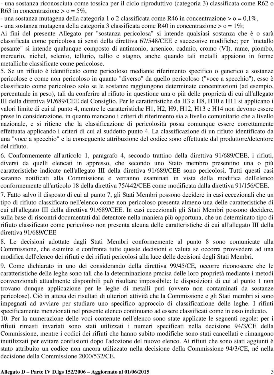 qualsiasi sostanza che è o sarà classificata come pericolosa ai sensi della direttiva 67/548/CEE e successive modifiche; per "metallo pesante" si intende qualunque composto di antimonio, arsenico,