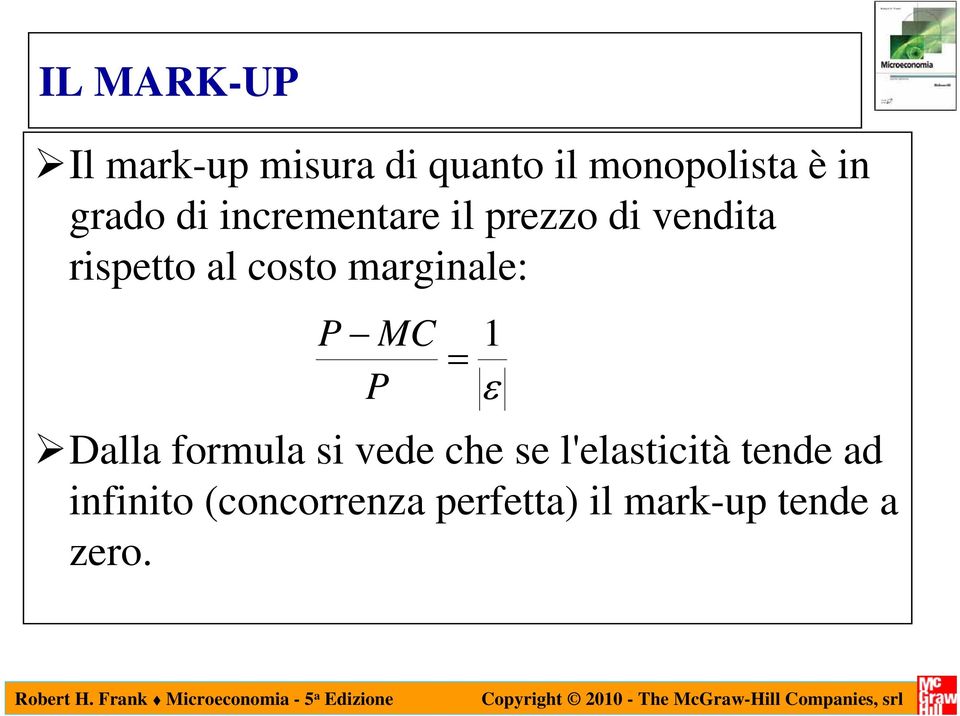 marginale: P MC P = Dalla formula si vede che se l'elasticità