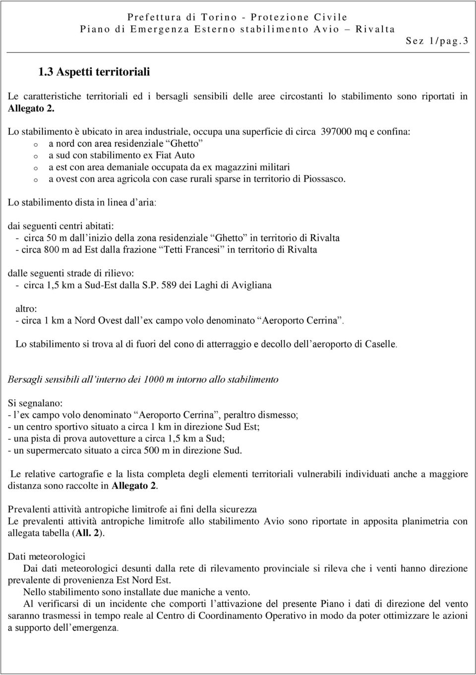 demaniale occupata da ex magazzini militari o a ovest con area agricola con case rurali sparse in territorio di Piossasco.