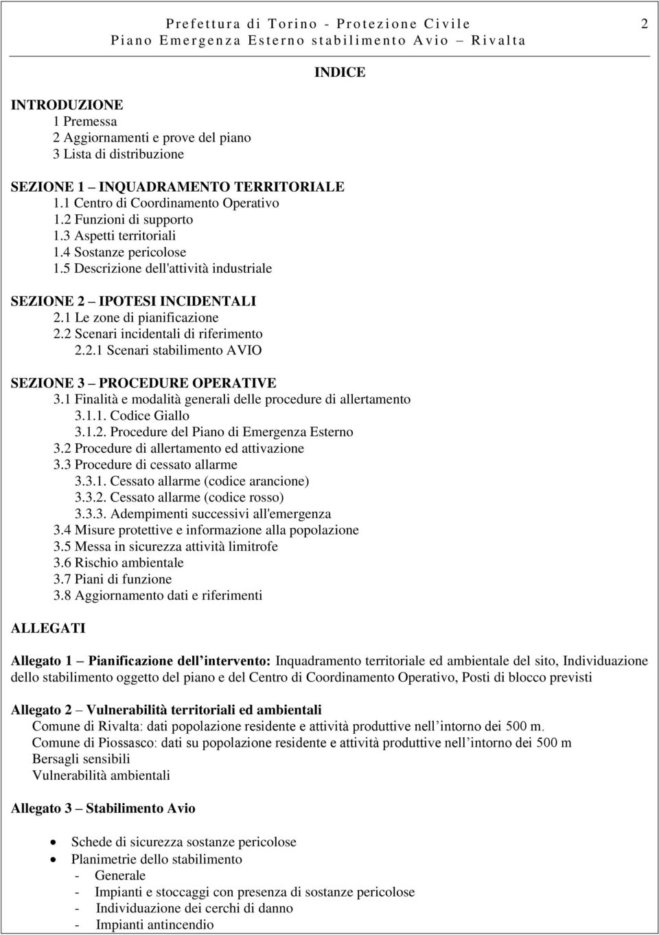 5 Descrizione dell'attività industriale SEZIONE 2 IPOTESI INCIDENTALI 2.1 Le zone di pianificazione 2.2 Scenari incidentali di riferimento 2.2.1 Scenari stabilimento AVIO SEZIONE 3 PROCEDURE OPERATIVE 3.