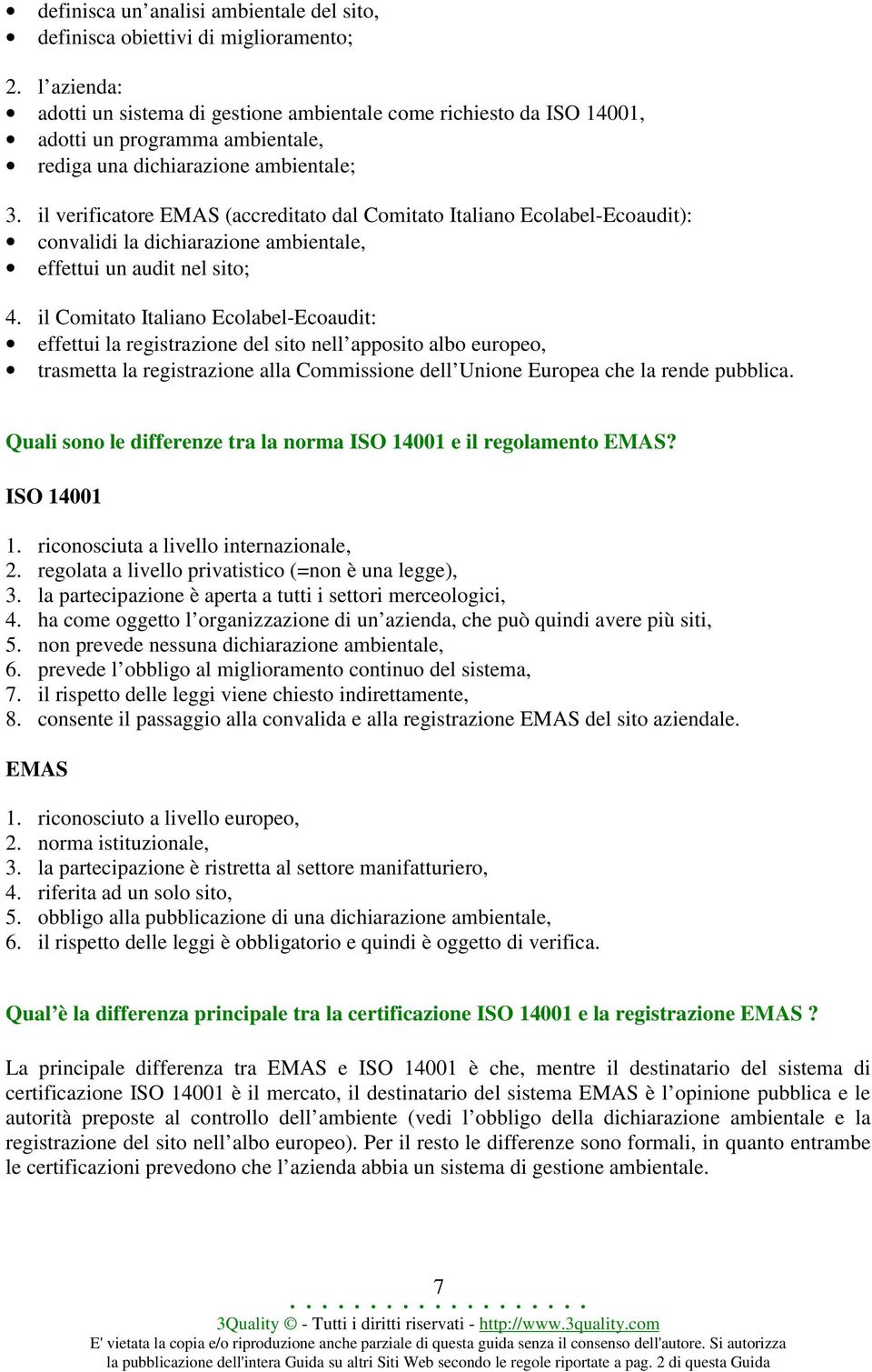 il verificatore EMAS (accreditato dal Comitato Italiano Ecolabel-Ecoaudit): convalidi la dichiarazione ambientale, effettui un audit nel sito; 4.