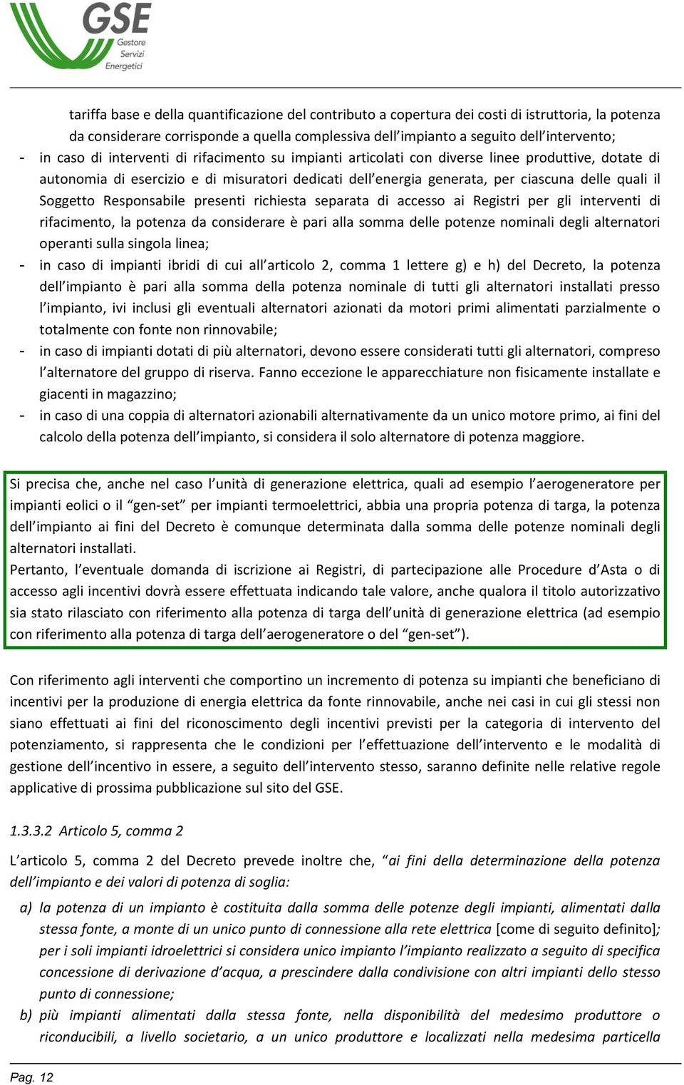 Responsabile presenti richiesta separata di accesso ai Registri per gli interventi di rifacimento, la potenza da considerare è pari alla somma delle potenze nominali degli alternatori operanti sulla