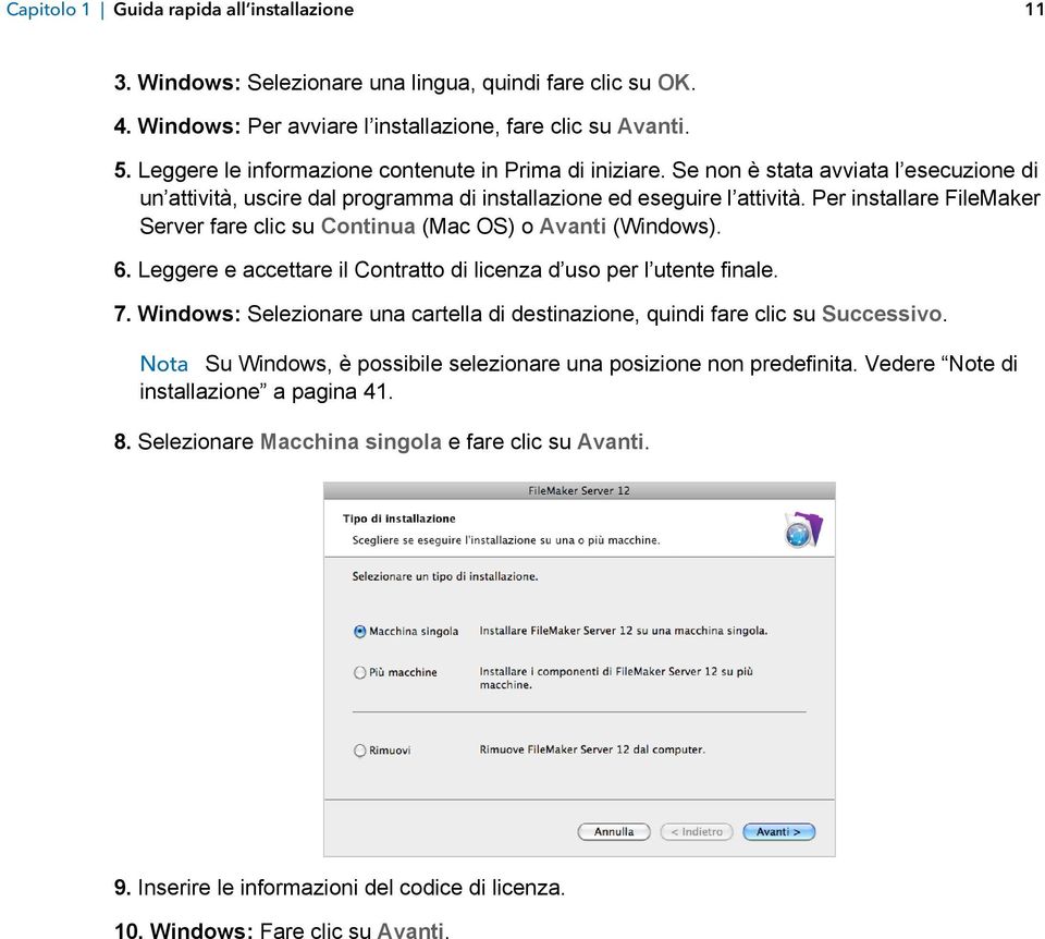 Per installare FileMaker Server fare clic su Continua (Mac OS) o Avanti (Windows). 6. Leggere e accettare il Contratto di licenza d uso per l utente finale. 7.