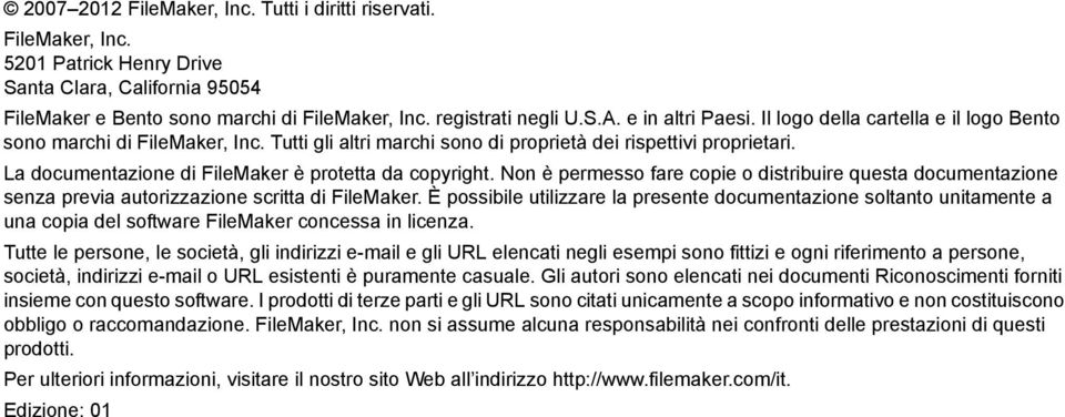 La documentazione di FileMaker è protetta da copyright. Non è permesso fare copie o distribuire questa documentazione senza previa autorizzazione scritta di FileMaker.