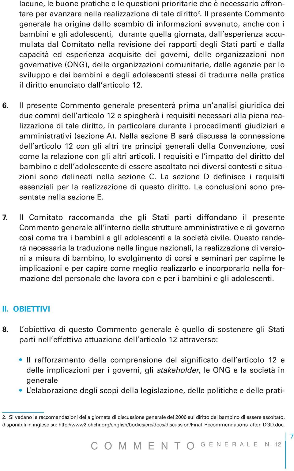 revisione dei rapporti degli Stati parti e dalla capacità ed esperienza acquisite dei governi, delle organizzazioni non governative (ONG), delle organizzazioni comunitarie, delle agenzie per lo