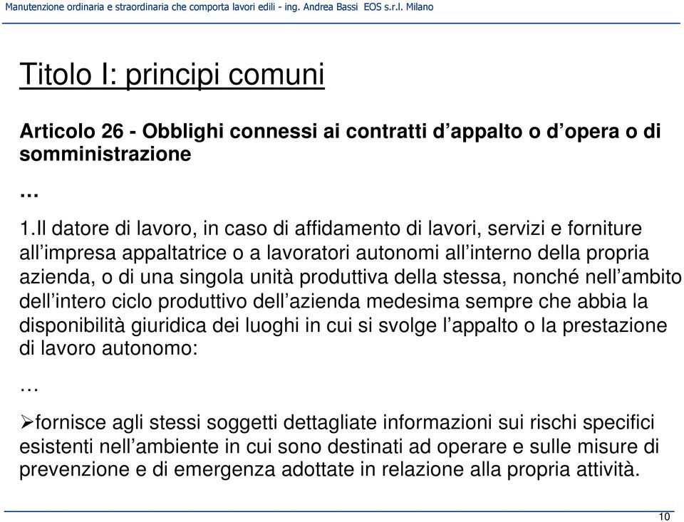 produttiva della stessa, nonché nell ambito dell intero ciclo produttivo dell azienda medesima sempre che abbia la disponibilità giuridica dei luoghi in cui si svolge l appalto o la