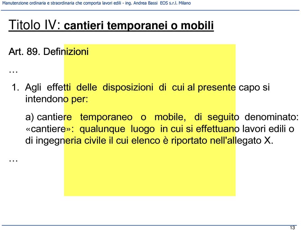 cantiere temporaneo o mobile, di seguito denominato: «cantiere»: qualunque luogo