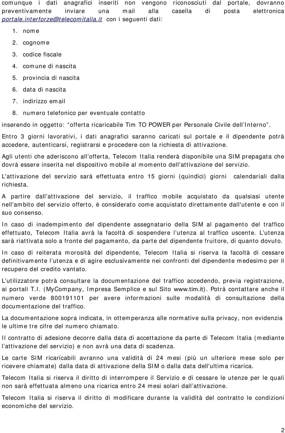 numero telefonico per eventuale contatto inserendo in oggetto: offerta ricaricabile Tim TO POWER per Personale Civile dell Interno.