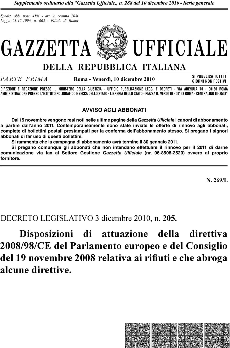 GIUSTIZIA - UFFICIO PUBBLICAZIONE LEGGI E DECRETI - VIA ARENULA 70-00186 ROMA AMMINISTRAZIONE PRESSO L'ISTITUTO POLIGRAFICO E ZECCA DELLO STATO - LIBRERIA DELLO STATO - PIAZZA G.