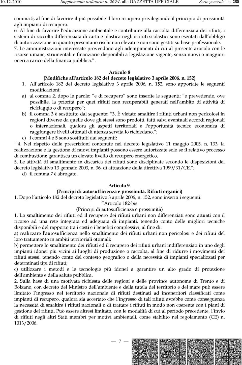 obbligo di autorizzazione in quanto presentano rischi non elevati e non sono gestiti su base professionale. 7.