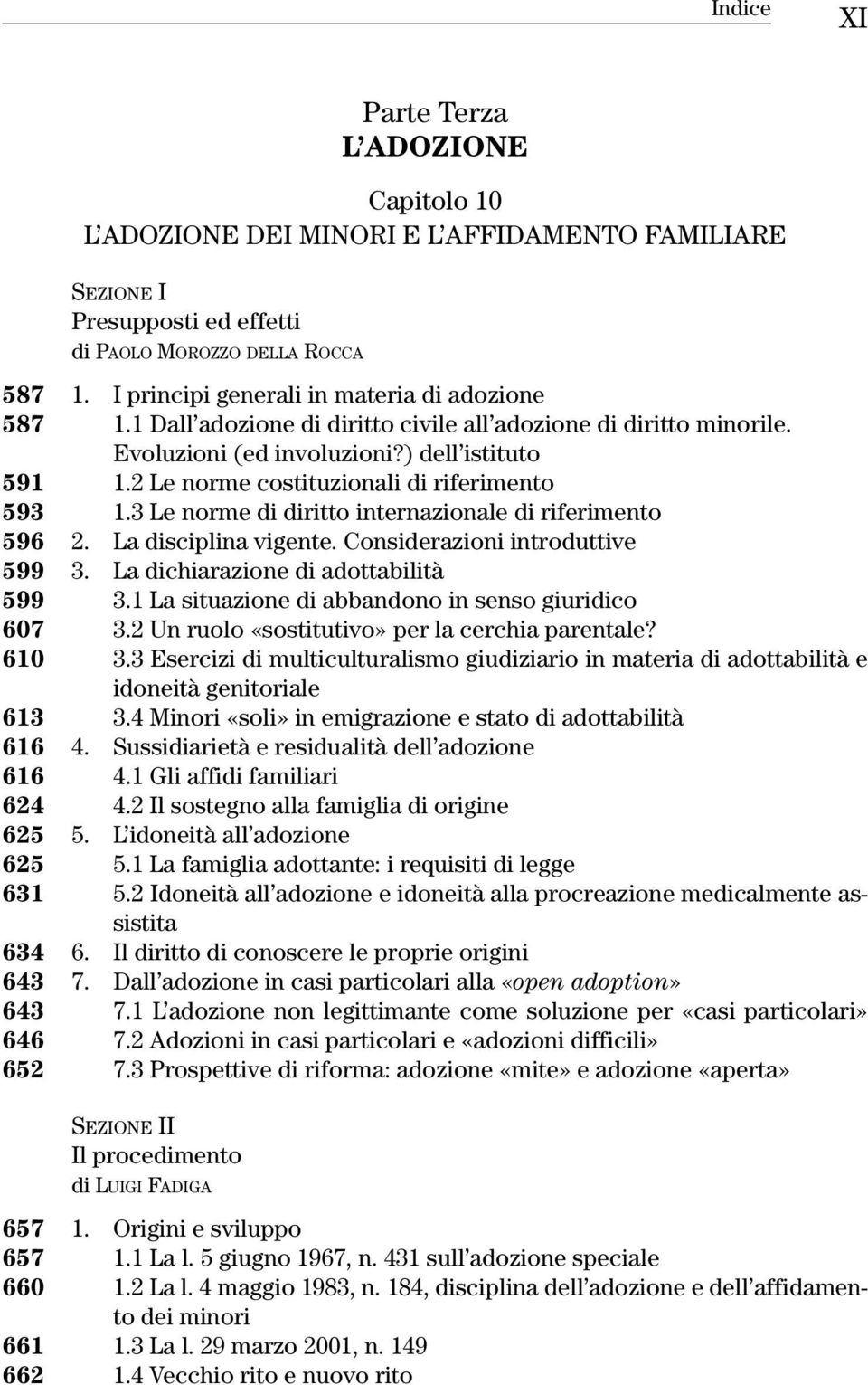 2 Le norme costituzionali di riferimento 593 1.3 Le norme di diritto internazionale di riferimento 596 2. La disciplina vigente. Considerazioni introduttive 599 3.