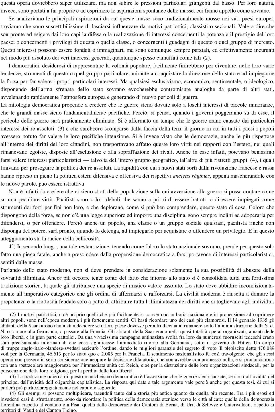 Se analizziamo le principali aspirazioni da cui queste masse sono tradizionalmente mosse nei vari paesi europei, troviamo che sono suscettibilissime di lasciarsi influenzare da motivi patriottici,