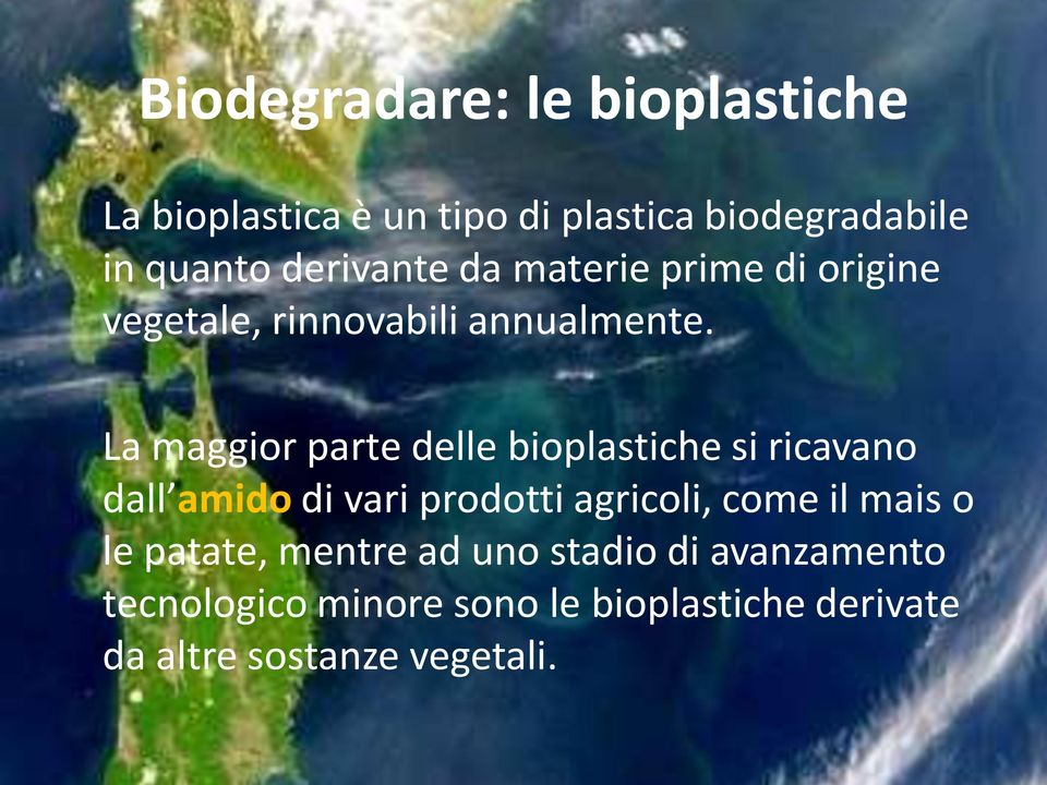 La maggior parte delle bioplastiche si ricavano dall amido di vari prodotti agricoli, come il