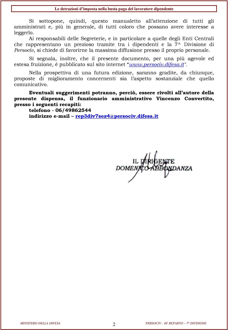 diffusione presso il proprio personale. Si segnala, inoltre, che il presente documento, per una più agevole ed estesa fruizione, è pubblicato sul sito internet www.persociv.difesa.it".