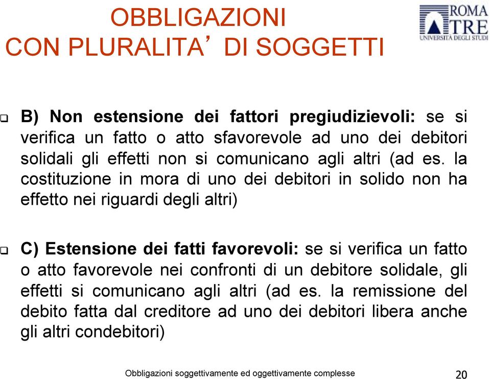 la costituzione in mora di uno dei debitori in solido non ha effetto nei riguardi degli altri) C) Estensione dei fatti favorevoli: se si verifica un fatto