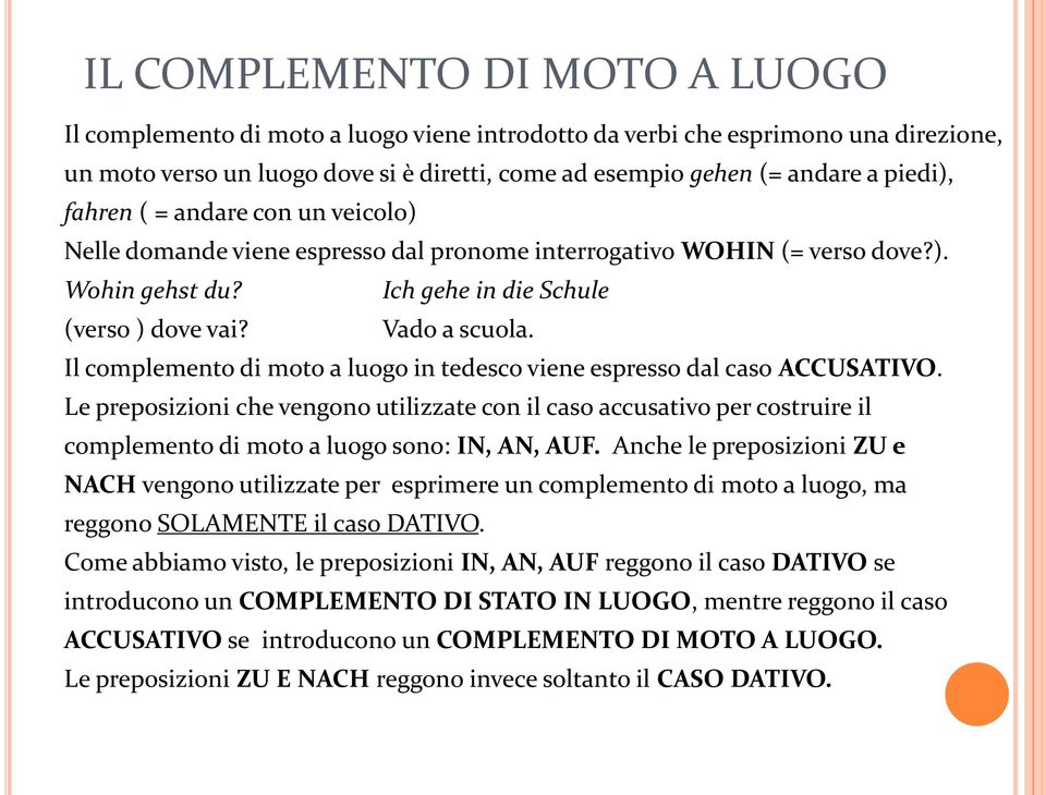 Il complemento di moto a luogo in tedesco viene espresso dal caso ACCUSATIVO.