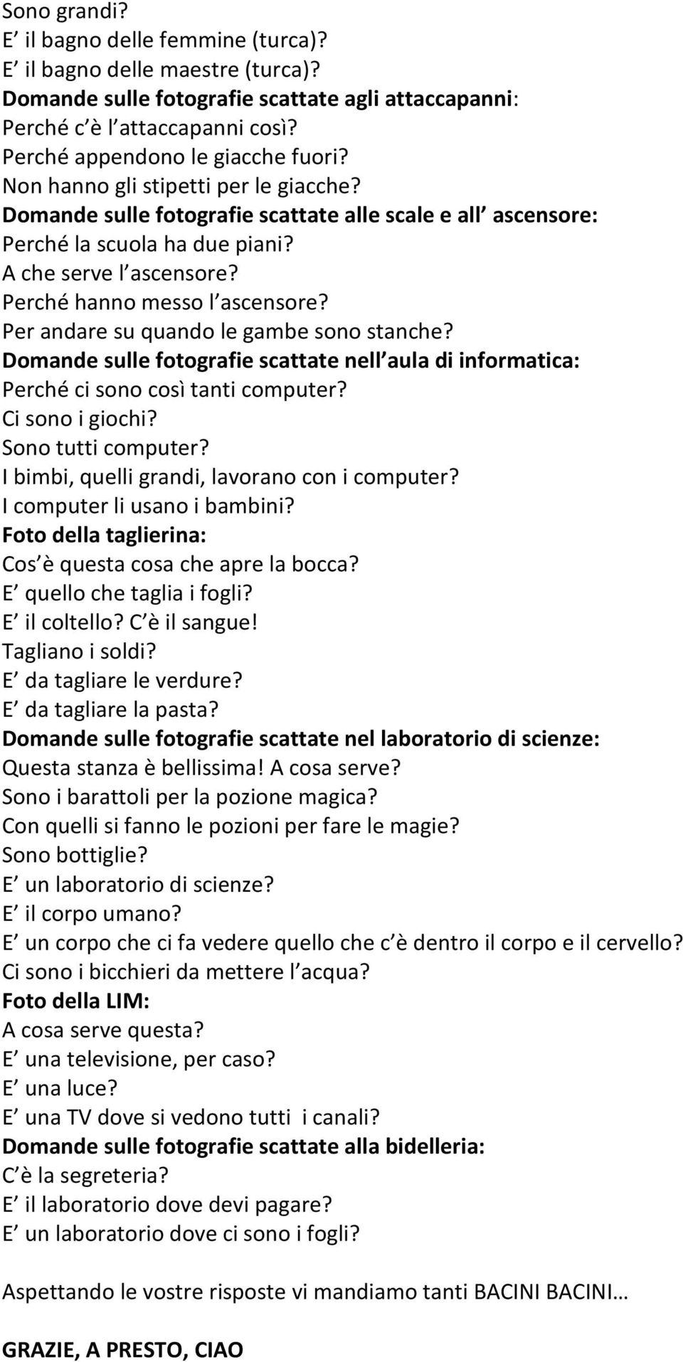 Per andare su quando le gambe sono stanche? Domande sulle fotografie scattate nell aula di informatica: Perché ci sono così tanti computer? Ci sono i giochi? Sono tutti computer?