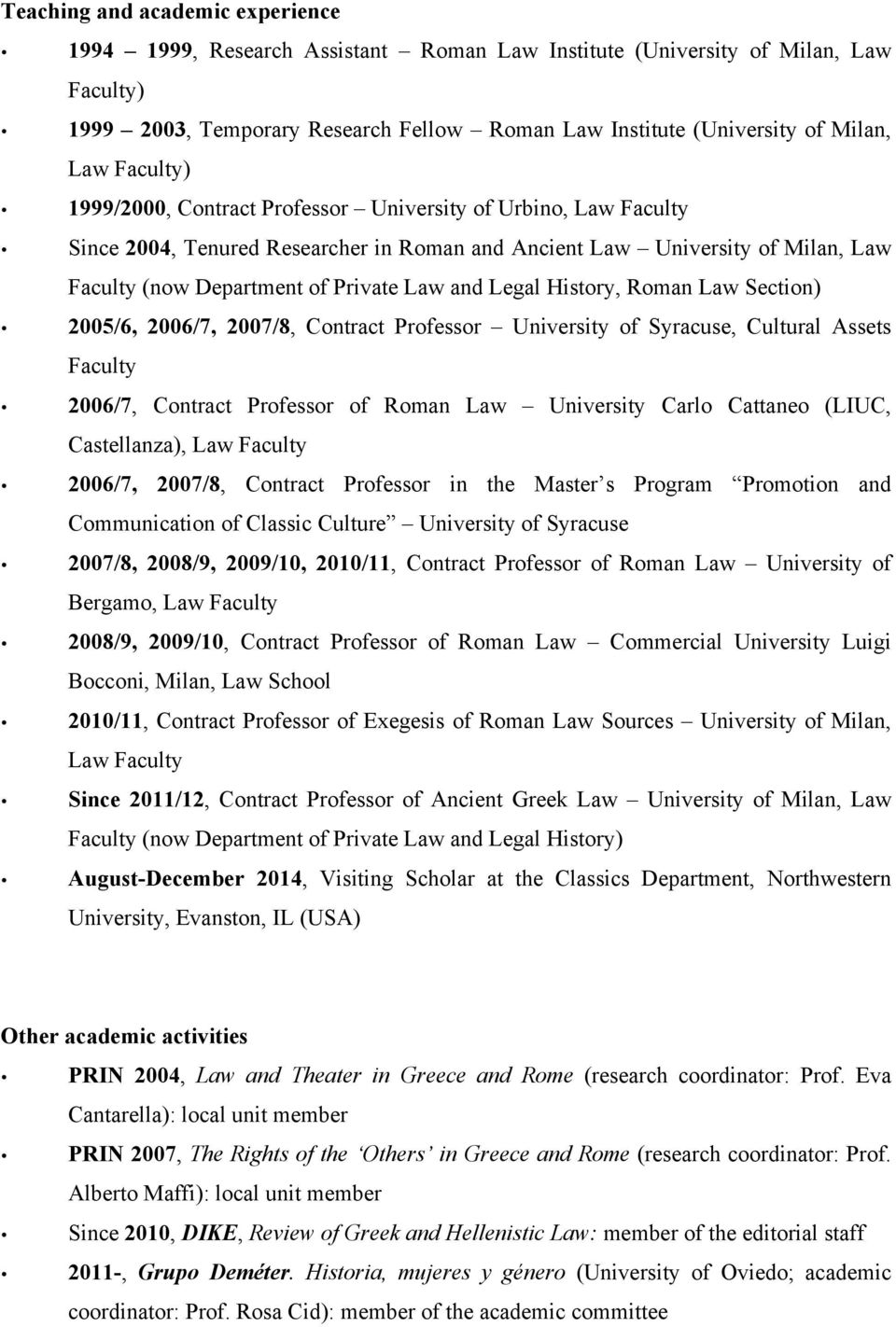 and Legal History, Roman Law Section) 2005/6, 2006/7, 2007/8, Contract Professor University of Syracuse, Cultural Assets Faculty 2006/7, Contract Professor of Roman Law University Carlo Cattaneo