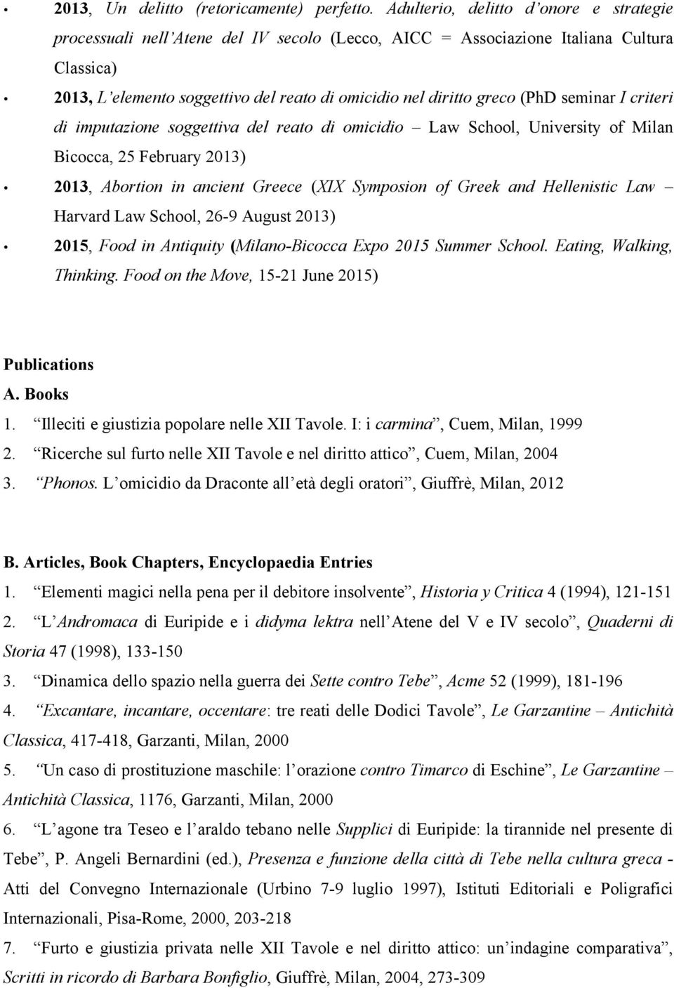 (PhD seminar I criteri di imputazione soggettiva del reato di omicidio Law School, University of Milan Bicocca, 25 February 2013) 2013, Abortion in ancient Greece (XIX Symposion of Greek and