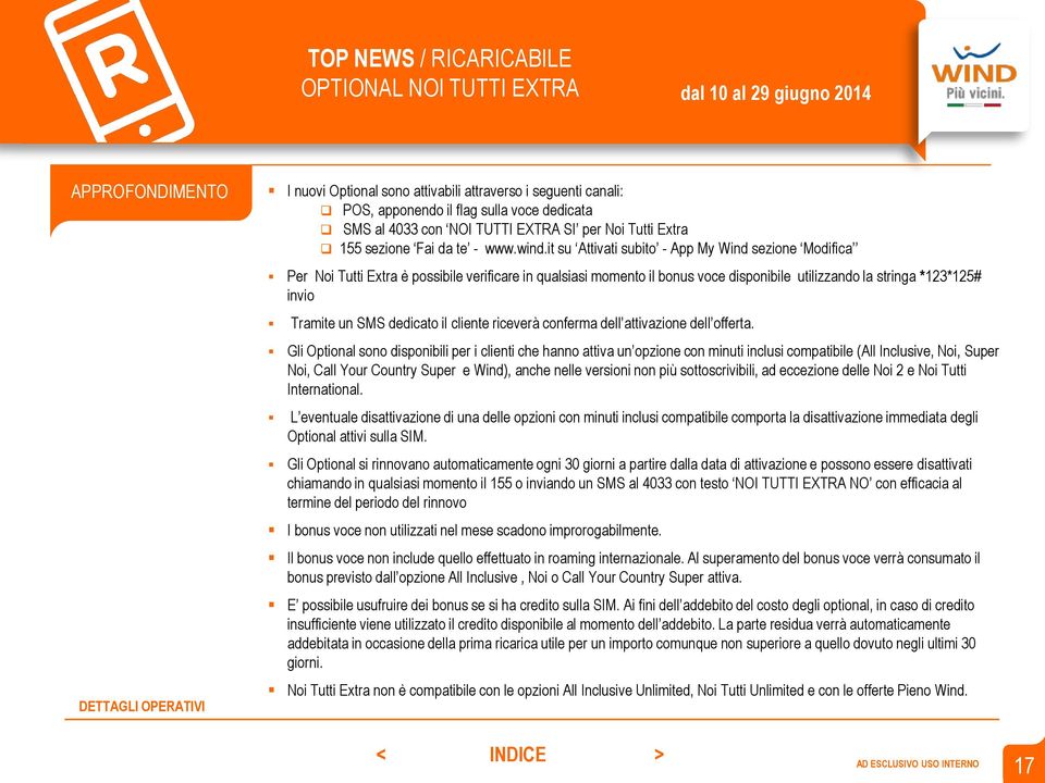 it su Attivati subito - App My Wind sezione Modifica Per Noi Tutti Extra è possibile verificare in qualsiasi momento il bonus voce disponibile utilizzando la stringa *123*125# invio Tramite un SMS