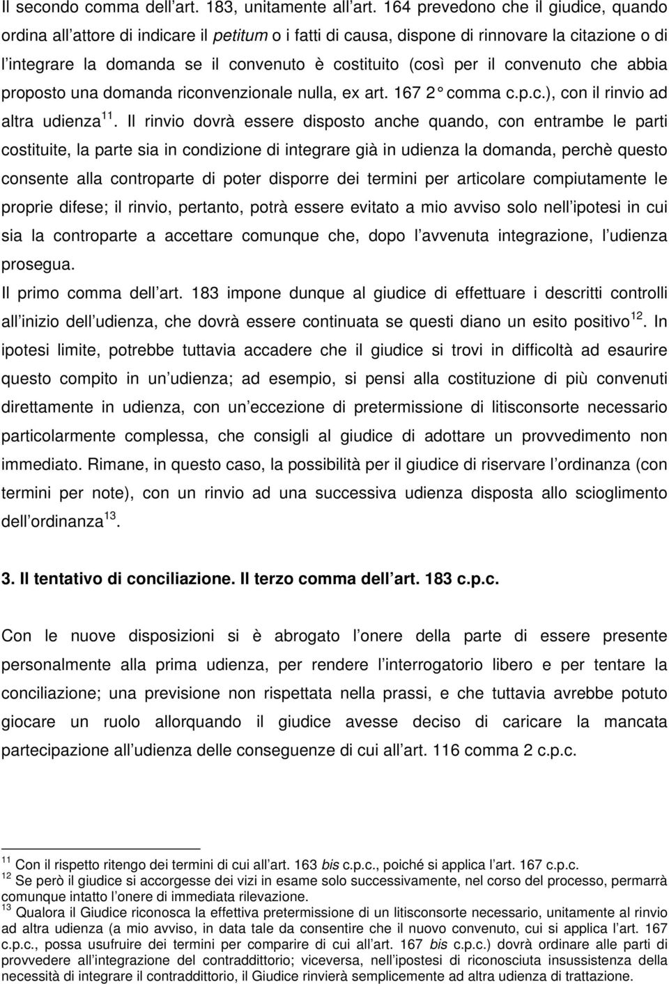 il convenuto che abbia proposto una domanda riconvenzionale nulla, ex art. 167 2 comma c.p.c.), con il rinvio ad altra udienza 11.