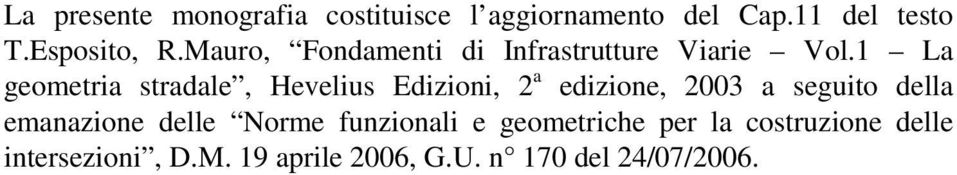 1 La geometria stradale, Hevelius Edizioni, 2 a edizione, 2003 a seguito della