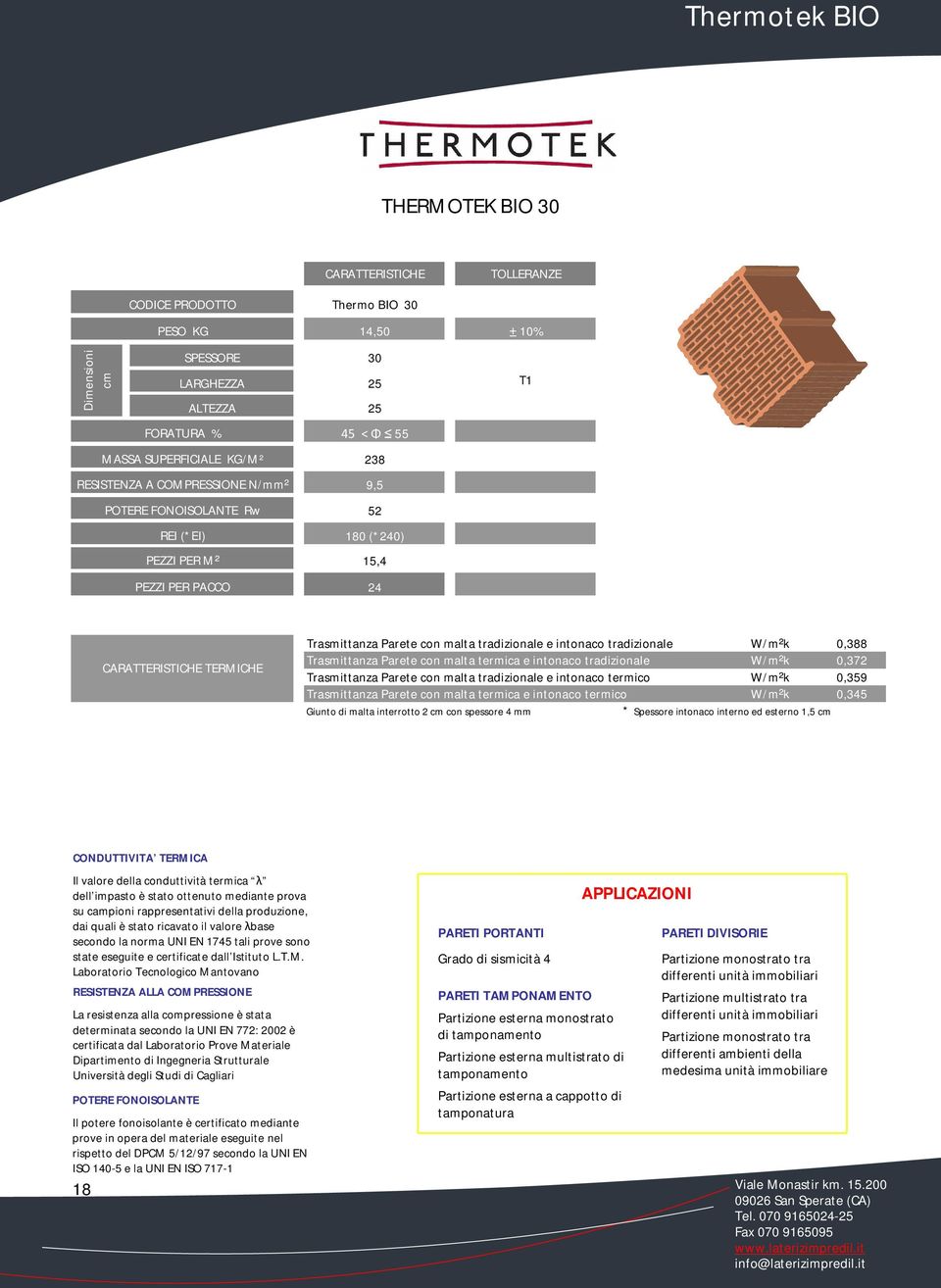 con malta tradizionale e intonaco tradizionale W/m²k 0,388 Trasmittanza Parete con malta termica e intonaco tradizionale W/m²k 0,372 Trasmittanza Parete con malta tradizionale e intonaco termico